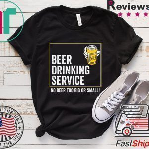 Beer drinking service no beer too big or small Tee Shirt