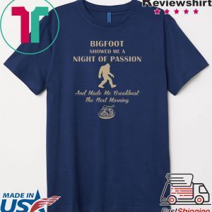 Bigfoot showed me a night of passion Tee Shirt