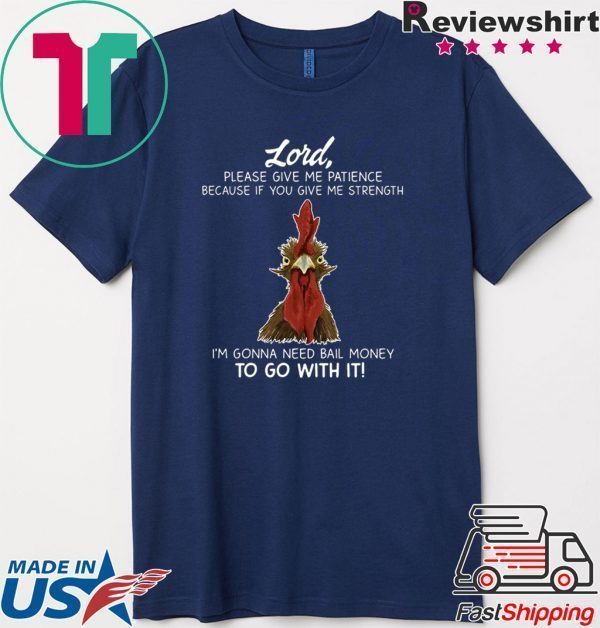 Chicken Lord Please Give Me Patience Because If You Give Me Strength Tee Shirt