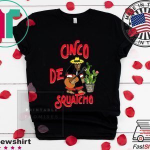 Cinco De Squatcho Tee Shirts