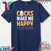 Cocks Make Me Happy You Not So Much Tee Shirts