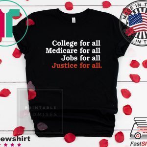 College For All Medicare For All Jobs For All Justice For All Tee Shirts