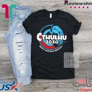 Cthulhu For President 2020 Tee Shirts
