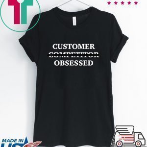Customer (not Competitor) Obsessed Tee Shirt