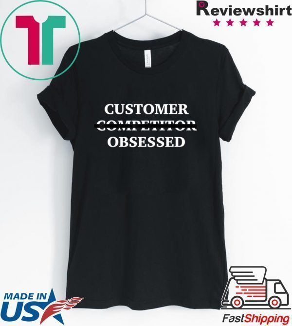 Customer (not Competitor) Obsessed Tee Shirt