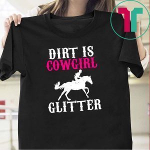Dirt is cowgirl glitter Tee Shirts