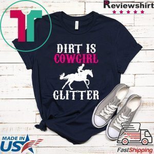 Dirt is cowgirl glitter Tee Shirts