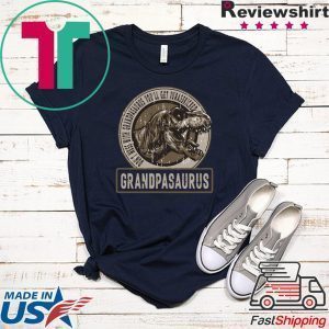 Don’t Mess With Grandpasaurus You’ll Get Jurasskicked Tee Shirts