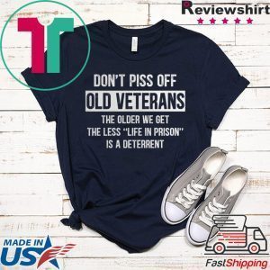 Don’t Piss off Old Veterans The Older We Get Tee Shirts