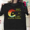 Don’t follow me do stupid things Video Game Gaming Tee Shirts