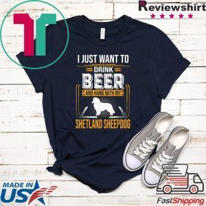 Drink Beer And Hang With My Shetland Sheepdog Tee Shirts
