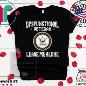 Dysfunctional Veteran Leave Me Alone Tee Shirts