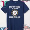 Dysfunctional Veteran Leave Me Alone Tee Shirts