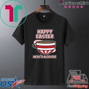 Easter Coffee Shirt Happy Easter Here’s a Coffee Tee Shirts