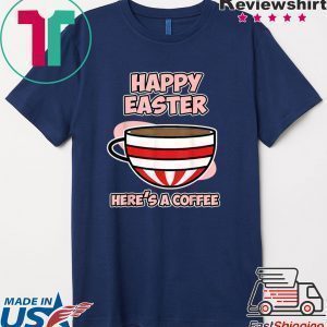 Easter Coffee Shirt Happy Easter Here’s a Coffee Tee Shirts