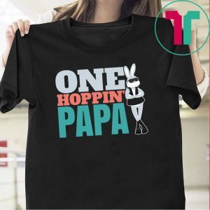 Easter Egg Hunting Quote One Hoppin’ Papa Fathers Tee Shirts