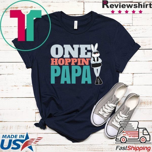 Easter Egg Hunting Quote One Hoppin’ Papa Fathers Tee Shirts