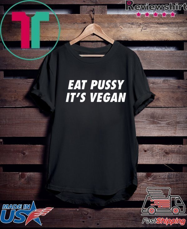 Eat Pussy It’s Vegan Tee Shirts