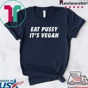 Eat Pussy It’s Vegan Tee Shirts