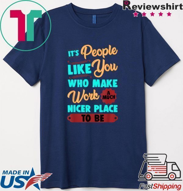 Employee Appreciation It’s people like you Tee Shirts