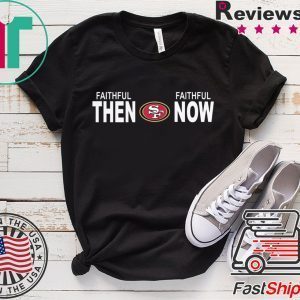 Faithful Then Faithful Now Tee Shirts