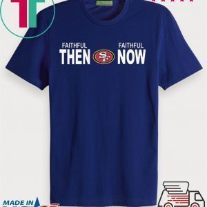 Faithful Then Faithful Now Tee Shirts