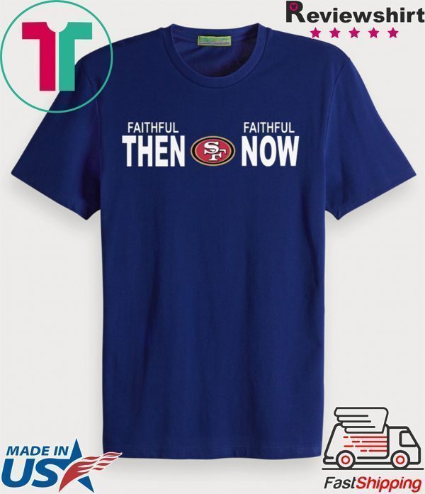 Faithful Then Faithful Now Tee Shirts