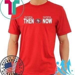 Faithful Then Faithful Now Tee Shirt