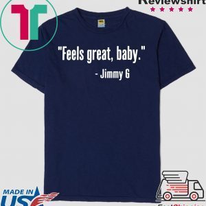 Feels Great Baby Jimmy G San Francisco 49ers Shirt