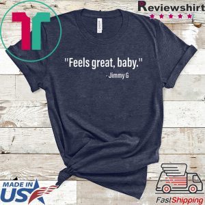 Feels Great Baby Jimmy G Shirt T-Shirt