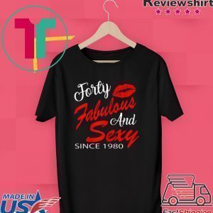 Forty Fabulous And Sexy Since 1980 Tee Shirt