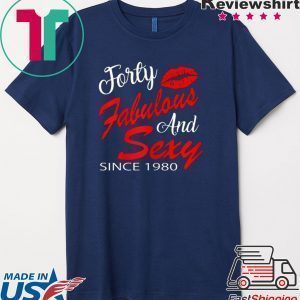 Forty Fabulous And Sexy Since 1980 Tee Shirt