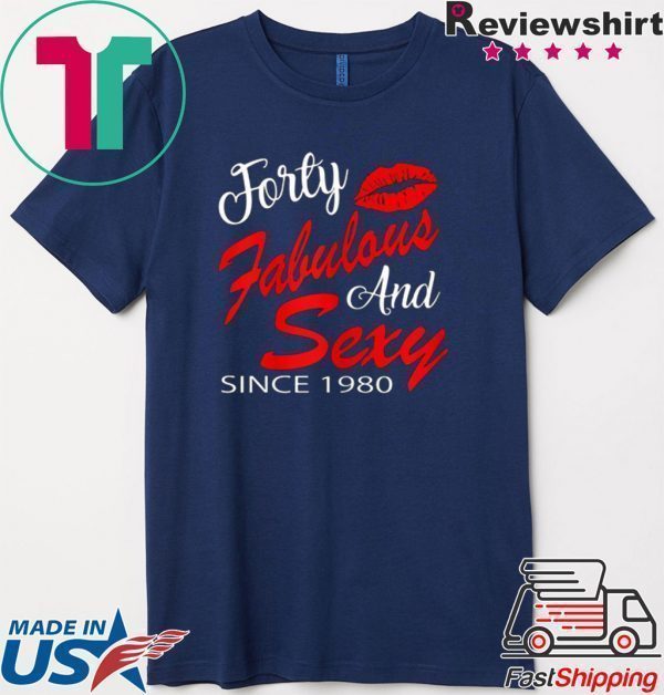 Forty Fabulous And Sexy Since 1980 Tee Shirt