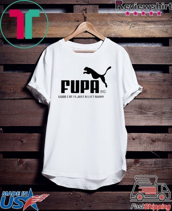 Fupa - Good Cat Is Just A Lift Away Tee Shirts