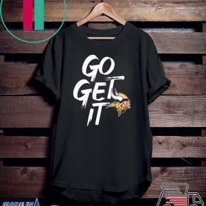 GO GET IT Minnesota Vikings original T-Shirt