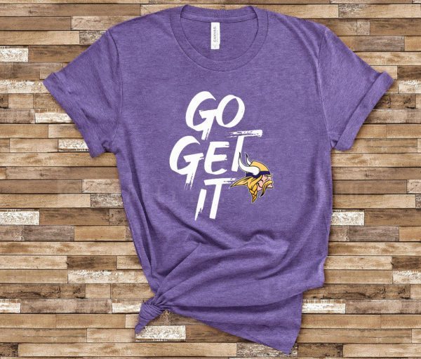 GO GET IT Minnesota Vikings original T-Shirt