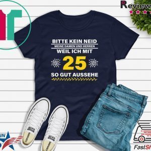 Geschenkidee 25 Jahre Geburtstag Bitte kein Neid Shirt