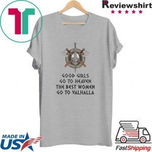 Good Girls Go To Heaven The Best Women Go To Valhalla Tee Shirts