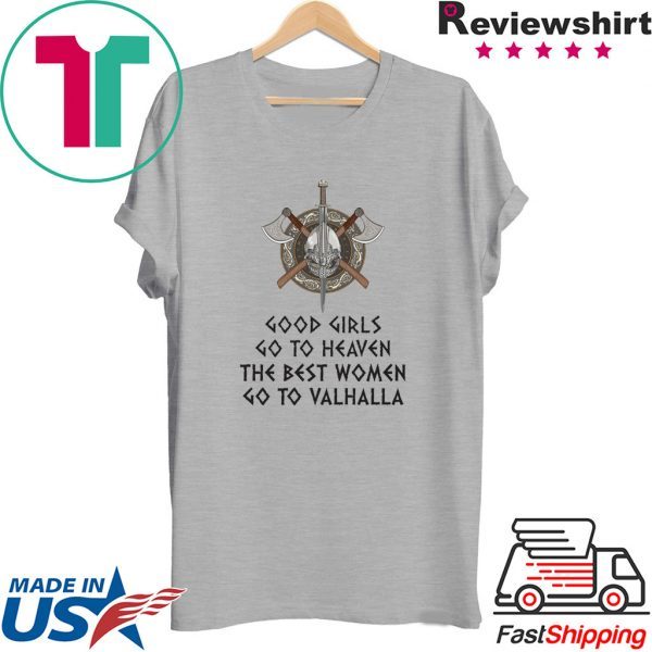 Good Girls Go To Heaven The Best Women Go To Valhalla Tee Shirts