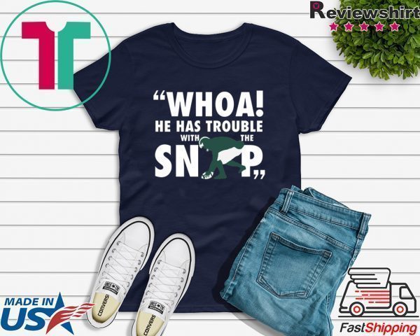 He Has Trouble With The Snap Tee Shirt