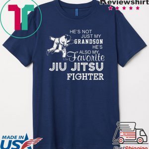 Hes Not Just My Grandson Hes Also My Favorite Jiu Jitsu Fighter Tee Shirt