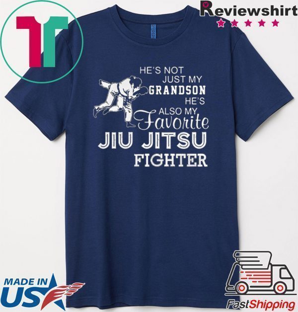 Hes Not Just My Grandson Hes Also My Favorite Jiu Jitsu Fighter Tee Shirt