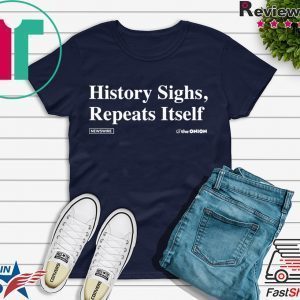 History Sighs Repeat Itself Tee Shirts