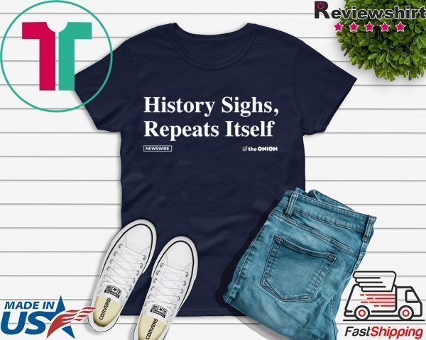 History Sighs Repeat Itself Tee Shirts