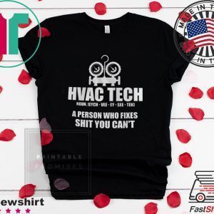 Hvac Tech A person Who Fixes Shit You Can’t Tee Shirts
