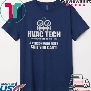 Hvac Tech A person Who Fixes Shit You Can’t Tee Shirts