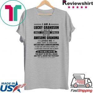 I Am A Lucky Grandson I May Be Crazy Stubborn Spoiled Tee Shirts