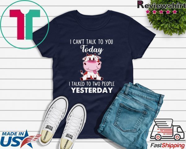 I Cann’t Talk To You Today I Talked To Two People Yesterday Tee Shirts