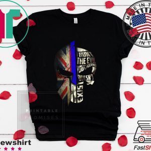 I Hunt The Evil You Pretend Doesn’t Exist Tee Shirts