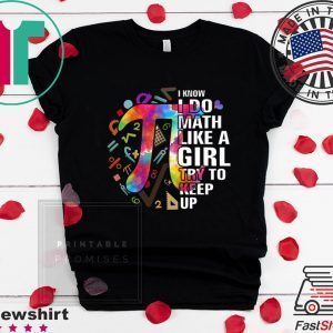 I Know I Do Math Like A Girl Try To Keep Up Tee Shirts